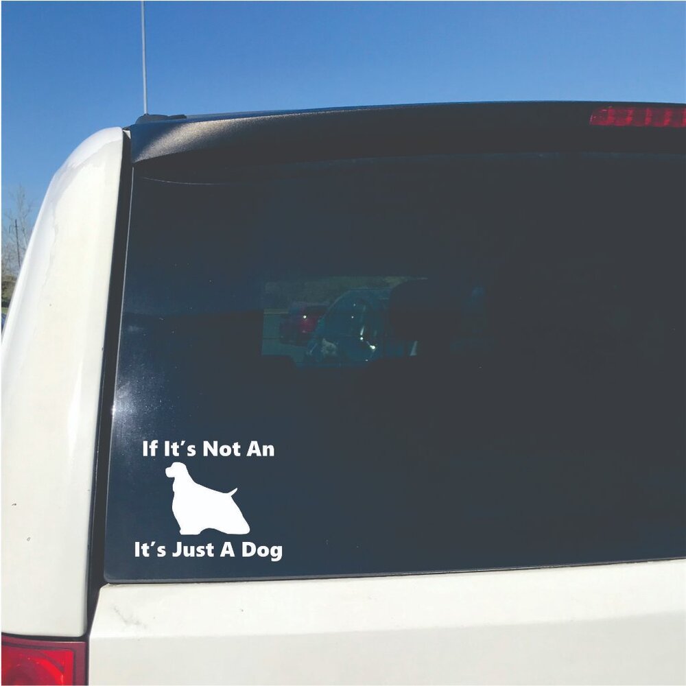 White If It's Not An American Cocker Spaniel It's Just A Dog Vinyl Window Decal